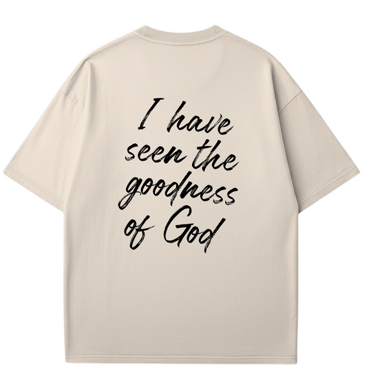 I Have Seen God's Goodness -  T-shirt