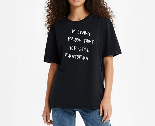 I'm Living Proof That God Still Restores - T-shirt