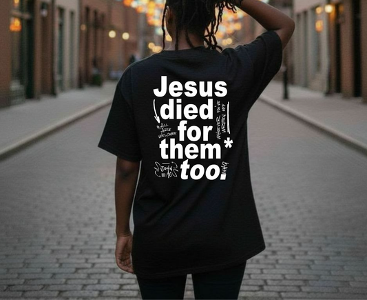 Jesus Died for Them Too - T-shirt