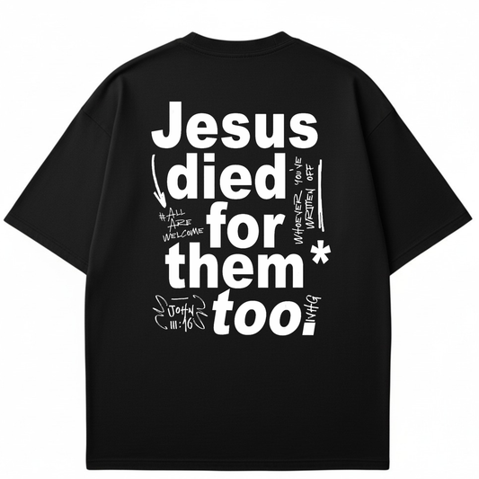 Jesus Died for Them Too - T-shirt