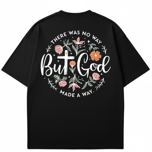 But God Made A Way  - Printed T-Shirt