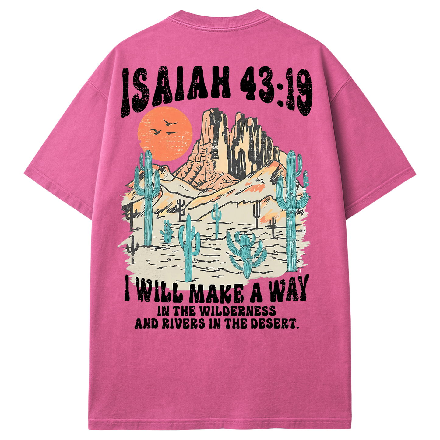 I Will Make a Way in the Wilderness Isaiah 43 - T-shirt